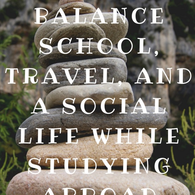 How-to-Balance-School-Travel-and-a-Social-Life-while-Studying-Abroad-feature-photo-640x640